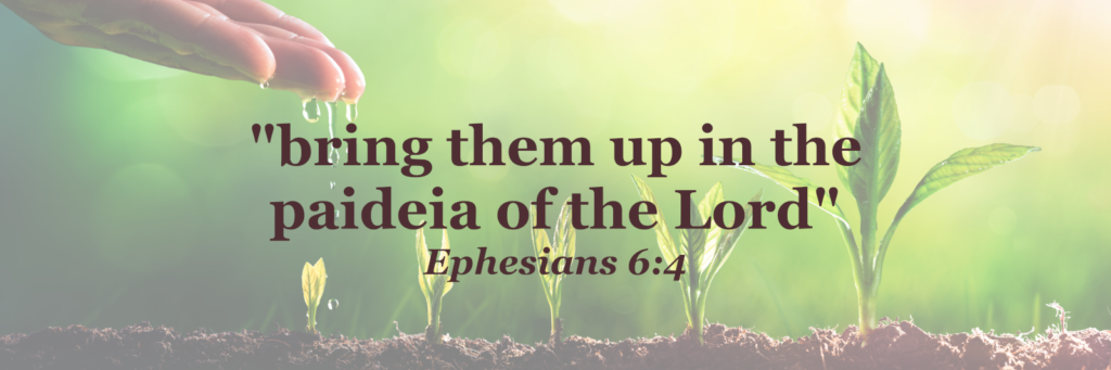 Bible verse "bring them up in the paideia of the Lord" Ephesians 6:4